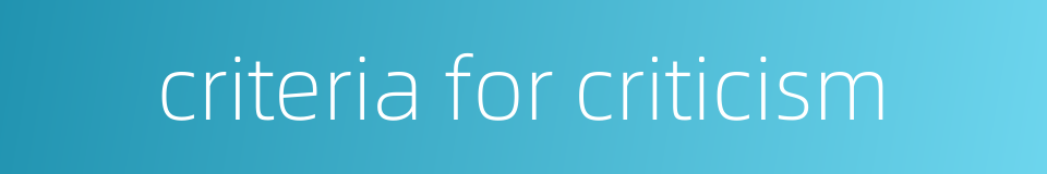 criteria for criticism的同义词