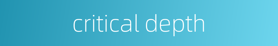 critical depth的同义词