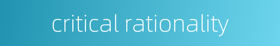 critical rationality的同义词