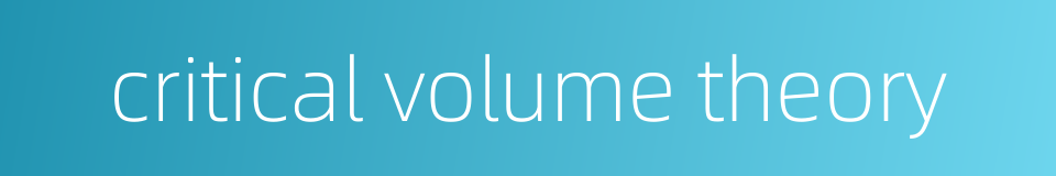 critical volume theory的同义词