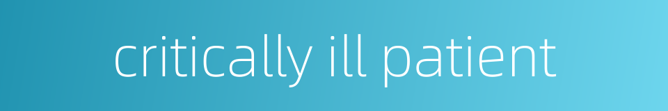 critically ill patient的同义词