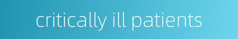 critically ill patients的同义词