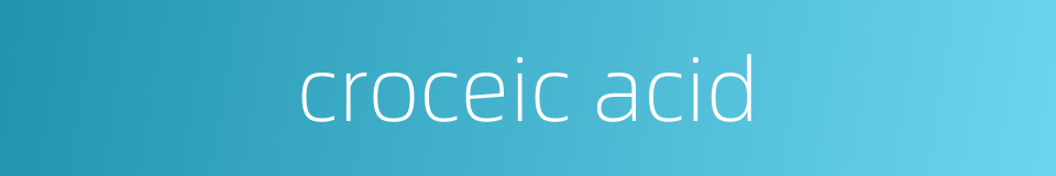 croceic acid的同义词