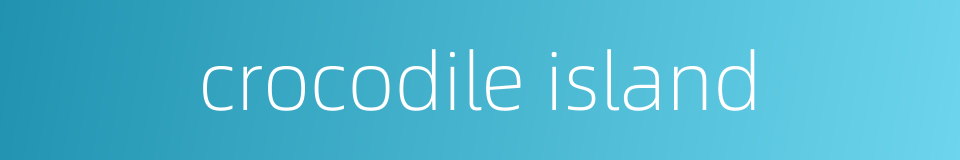 crocodile island的同义词