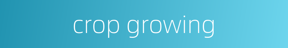 crop growing的同义词