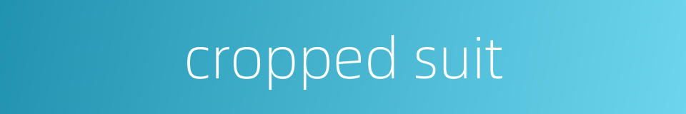 cropped suit的同义词
