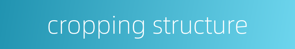 cropping structure的同义词