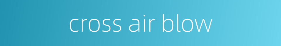 cross air blow的同义词