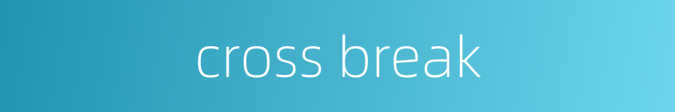 cross break的同义词