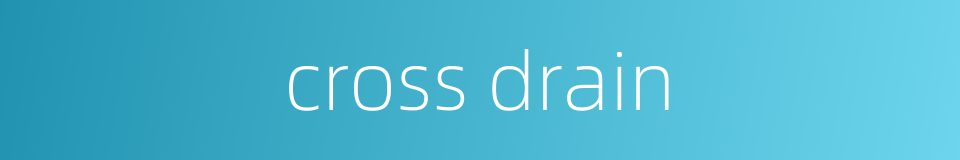 cross drain的同义词