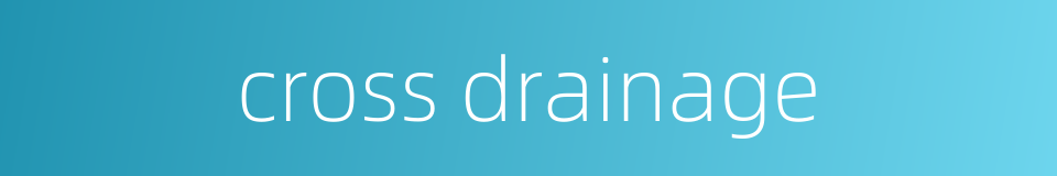 cross drainage的同义词