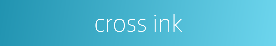 cross ink的同义词