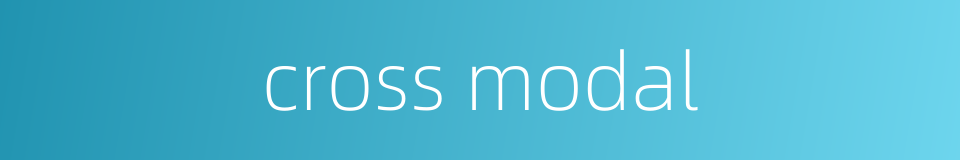 cross modal的同义词