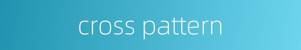 cross pattern的同义词