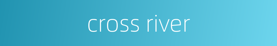 cross river的同义词