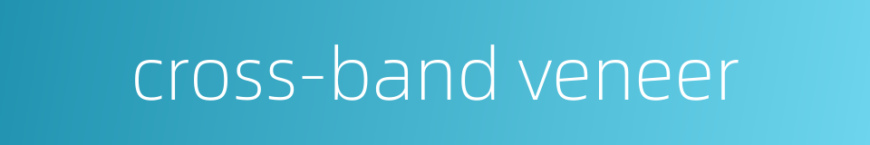 cross-band veneer的同义词