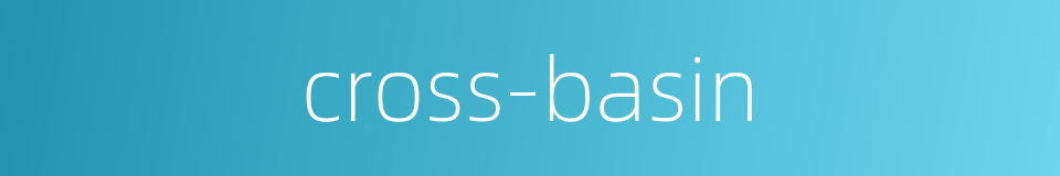 cross-basin的同义词