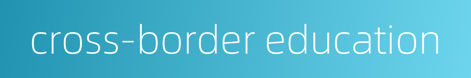 cross-border education的同义词