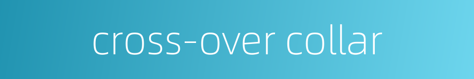 cross-over collar的同义词