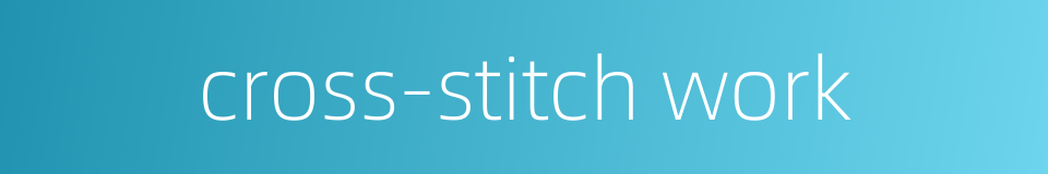 cross-stitch work的同义词