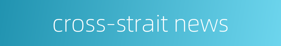 cross-strait news的同义词