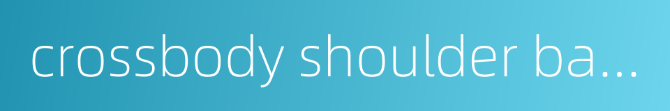 crossbody shoulder bag for women的同义词