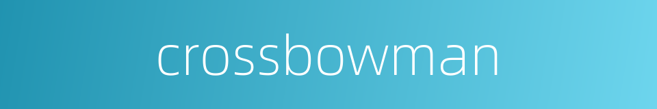 crossbowman的同义词