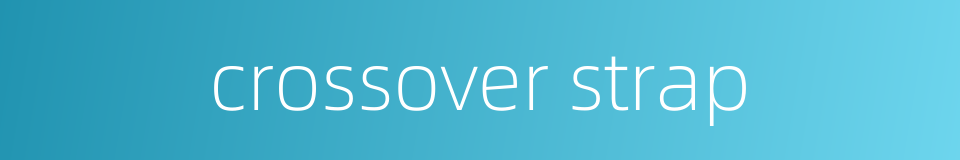 crossover strap的同义词