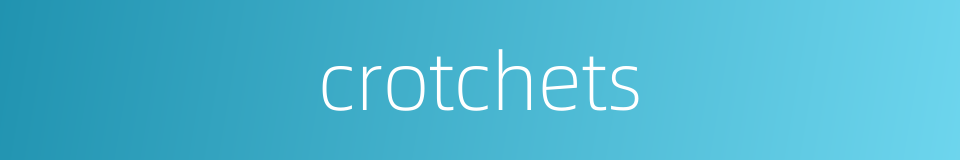 crotchets的同义词