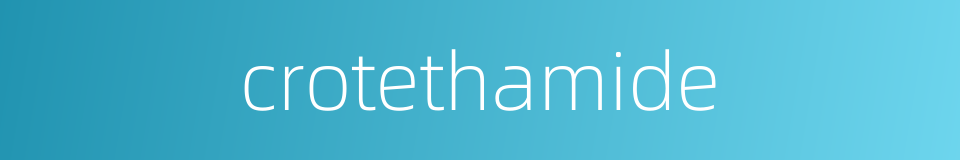 crotethamide的同义词
