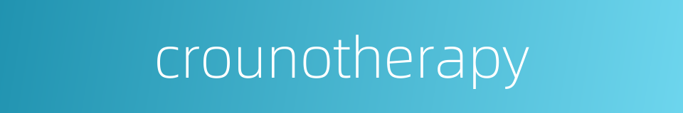 crounotherapy的同义词