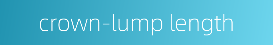 crown-lump length的同义词