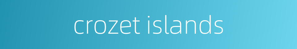 crozet islands的同义词