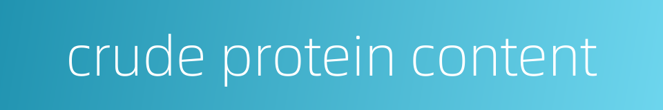 crude protein content的同义词
