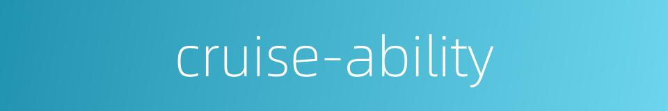 cruise-ability的同义词
