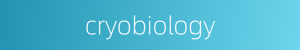 cryobiology的同义词