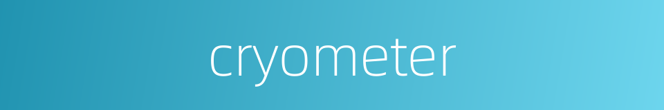 cryometer的同义词