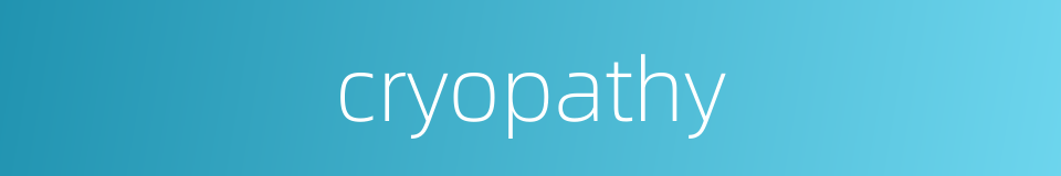 cryopathy的同义词