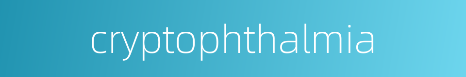 cryptophthalmia的同义词