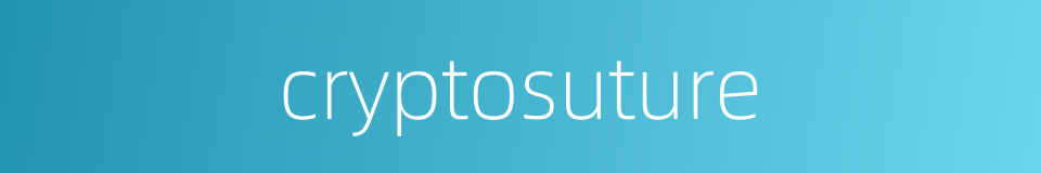 cryptosuture的同义词