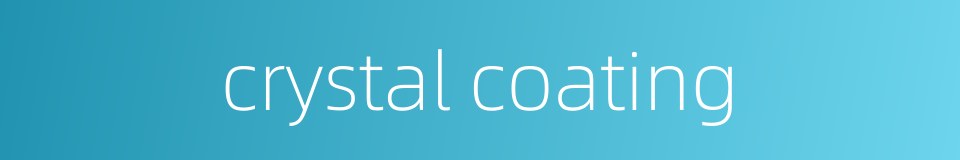 crystal coating的同义词