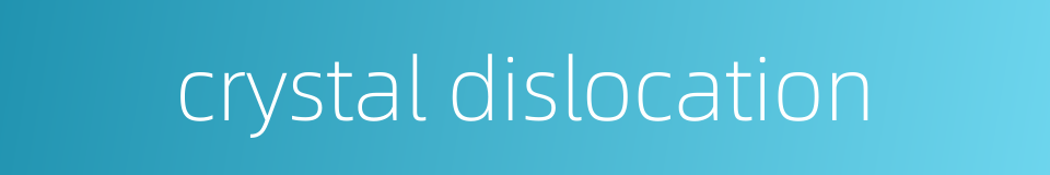 crystal dislocation的同义词