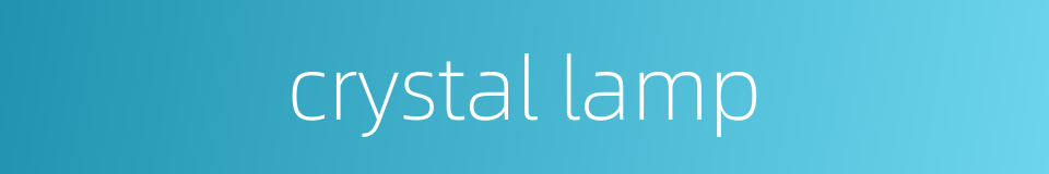 crystal lamp的同义词