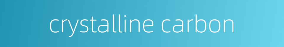 crystalline carbon的同义词