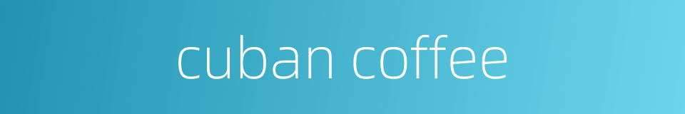 cuban coffee的同义词
