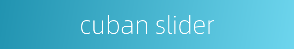 cuban slider的同义词