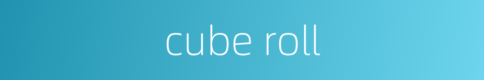 cube roll的同义词