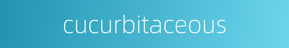 cucurbitaceous的同义词