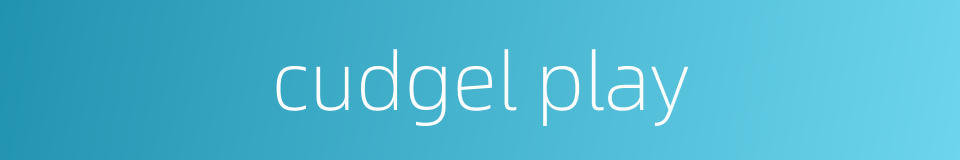 cudgel play的同义词