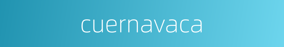 cuernavaca的同义词